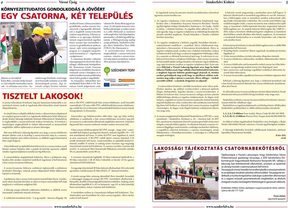 A szennyvízberuházás kivitelezése kapcsán hamarosan befejeződik a csatornázással érintett utcák és ingatlanok előtti közterületi részek kamerás állapotfelmérése.