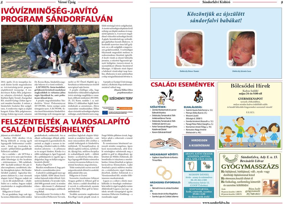 Ehhez olyan víztisztító technológia telepítése szükséges, amely lehetővé teszi a megfelelő minőségű ivóvíz-szolgáltatását.