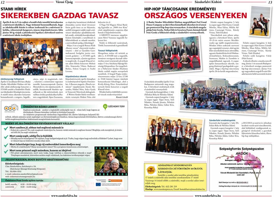 Idén június 10-ig várjuk a jelentkezési lapokat a következő tanévre a művészeti iskola irodájában.