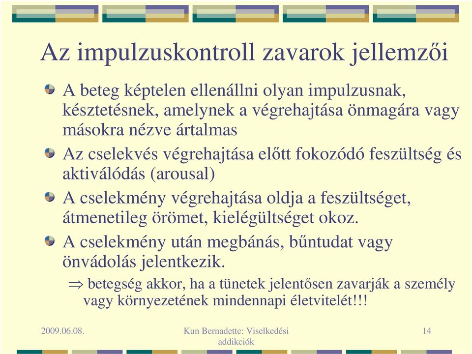 cselekmény végrehajtása oldja a feszültséget, átmenetileg örömet, kielégültséget okoz.