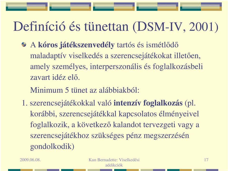 Minimum 5 tünet az alábbiakból: 1. szerencsejátékokkal való intenzív foglalkozás (pl.
