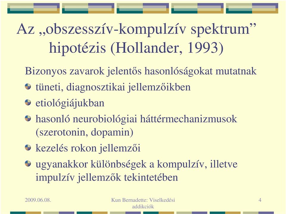 etiológiájukban hasonló neurobiológiai háttérmechanizmusok (szerotonin, dopamin)