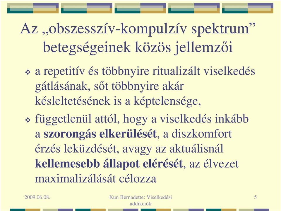 függetlenül attól, hogy a viselkedés inkább a szorongás elkerülését, a diszkomfort érzés