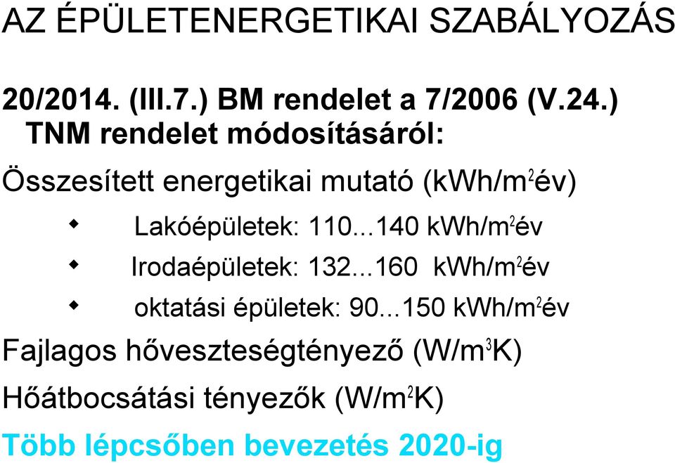 110...140 kwh/m2év Irodaépületek: 132...160 kwh/m 2év oktatási épületek: 90.