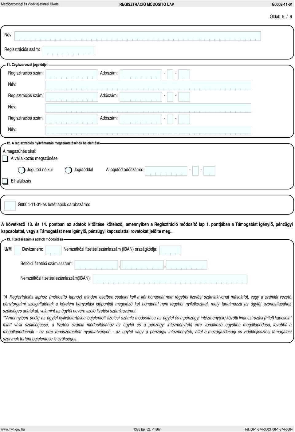 darabszáma: A következő 13. és 14. pontban az adatok kitöltése kötelező, amennyiben a Regisztráció módosító lap 1.