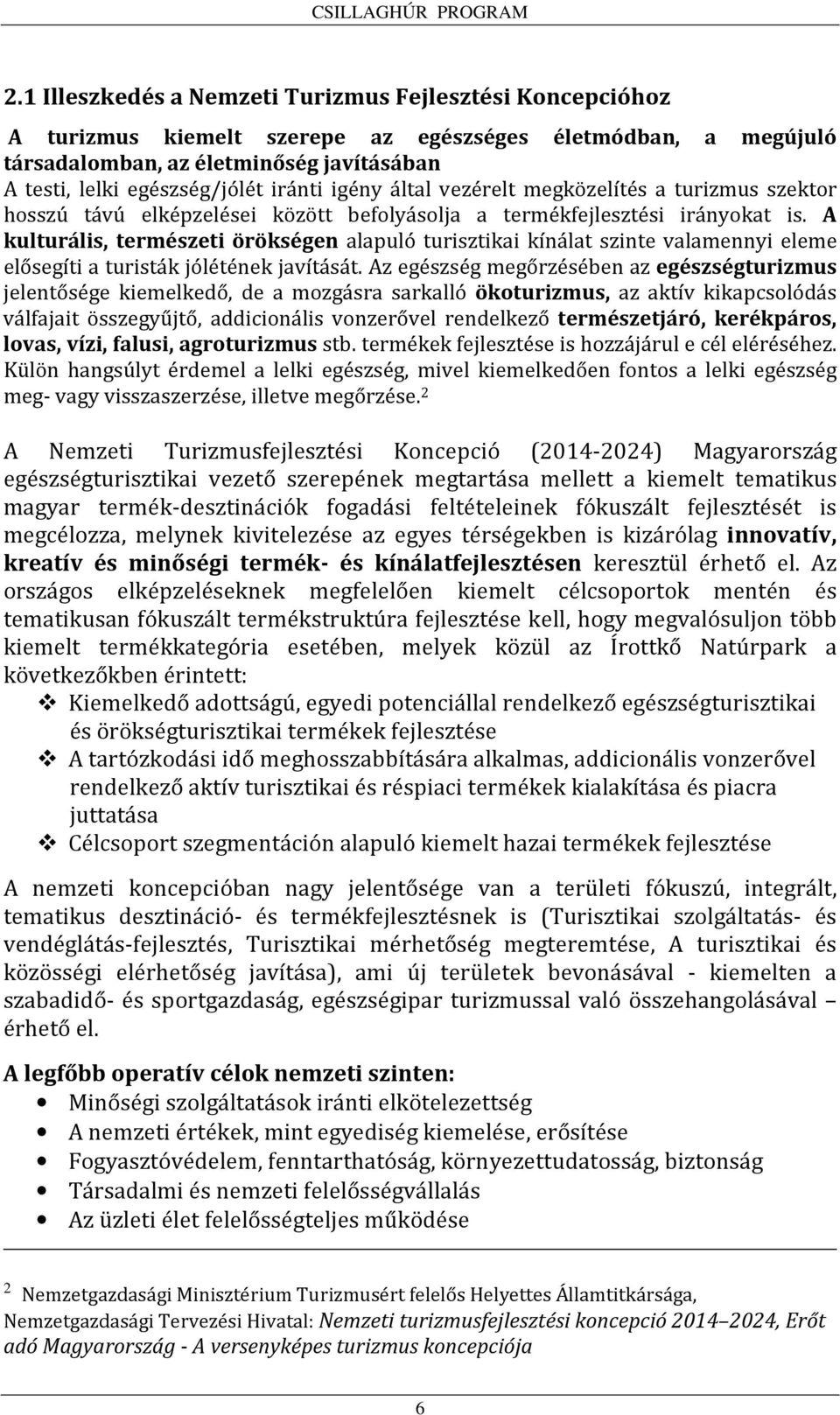 A kulturális, természeti örökségen alapuló turisztikai kínálat szinte valamennyi eleme elősegíti a turisták jólétének javítását.