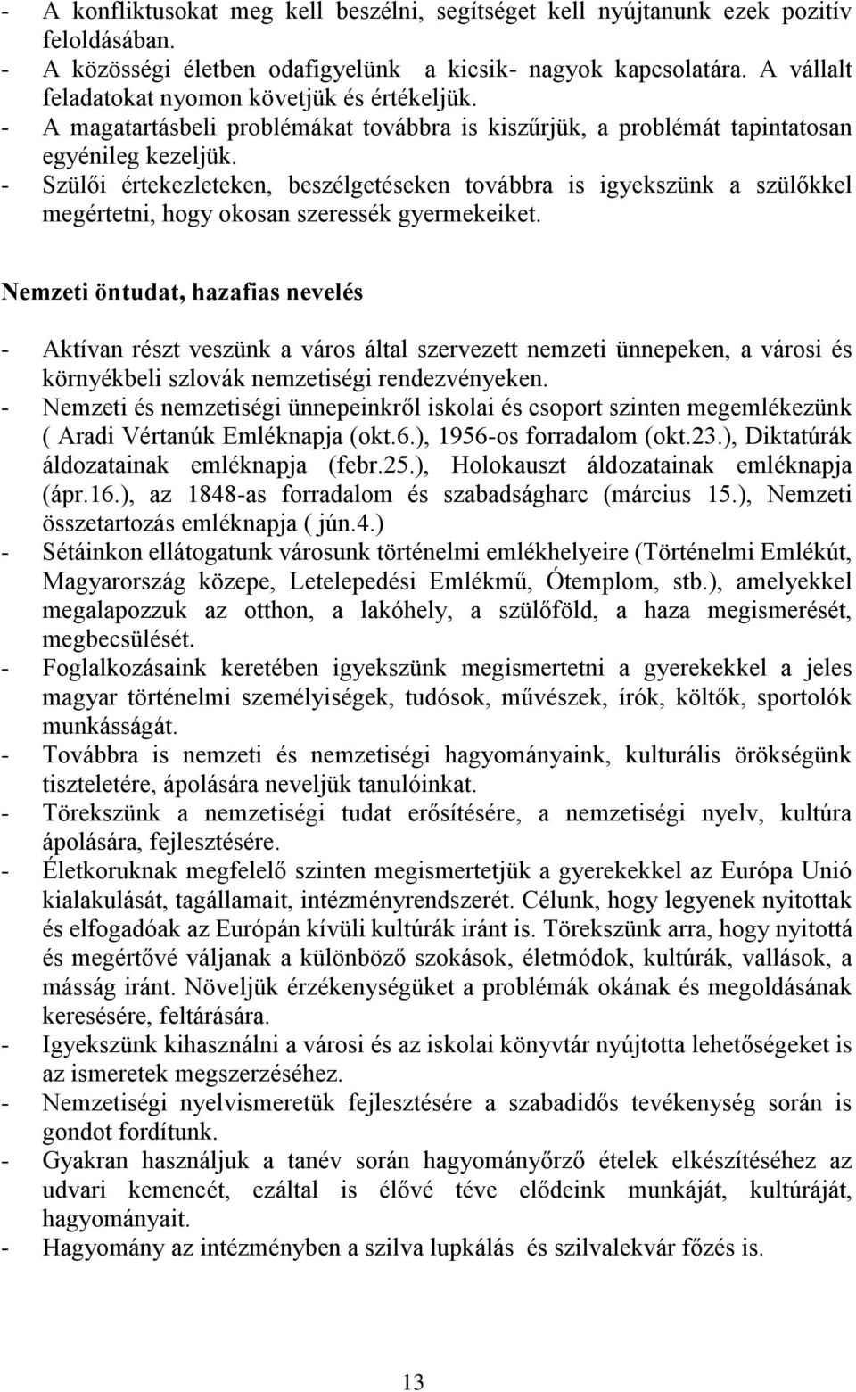 - Szülői értekezleteken, beszélgetéseken továbbra is igyekszünk a kel megértetni, hogy okosan szeressék gyermekeiket.