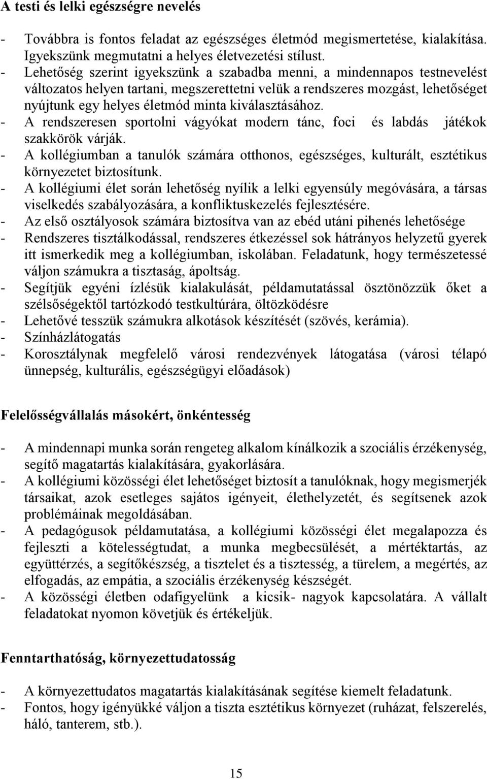 kiválasztásához. - A rendszeresen sportolni vágyókat modern tánc, foci és labdás játékok szakkörök várják.