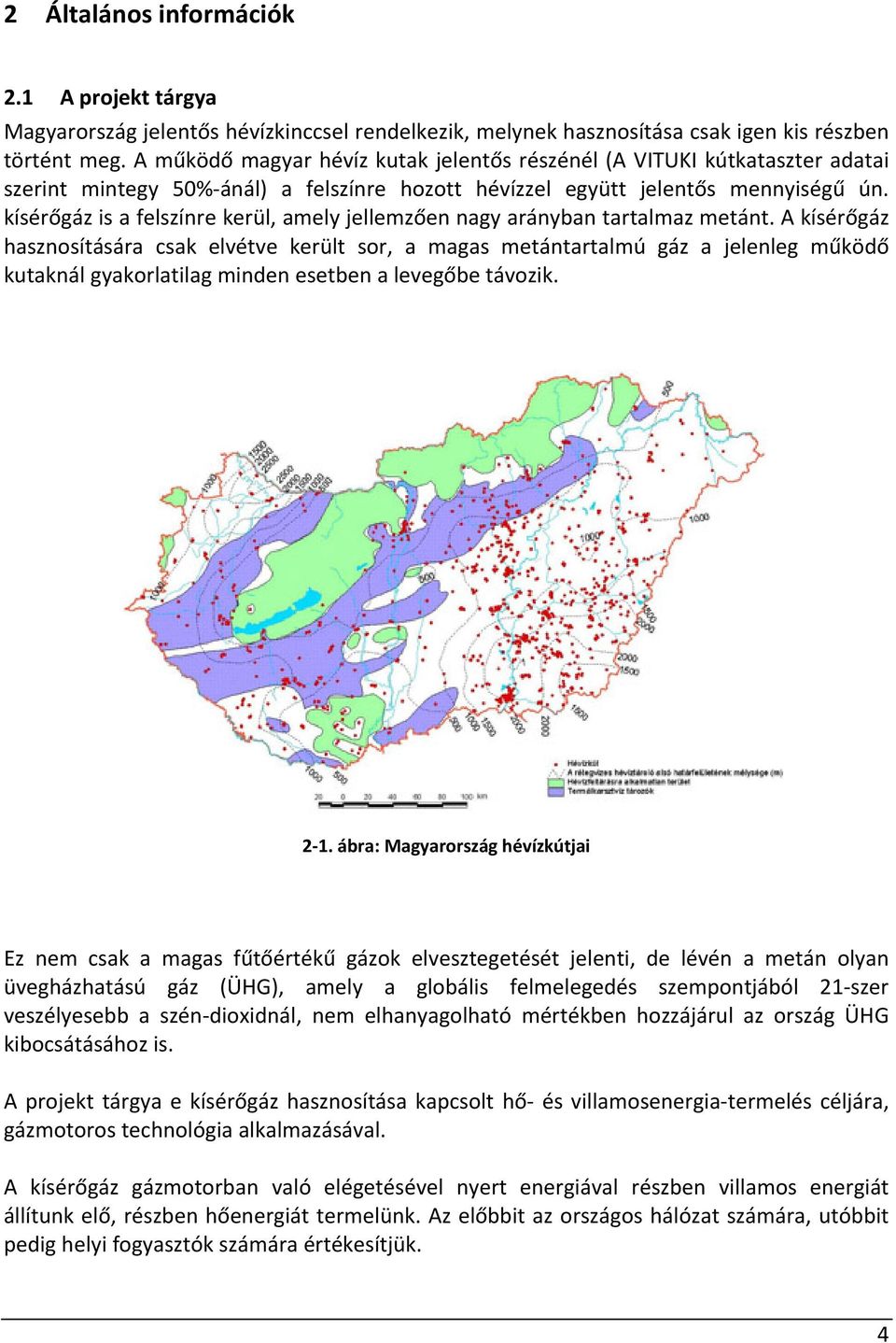 kísérőgáz is a felszínre kerül, amely jellemzően nagy arányban tartalmaz metánt.