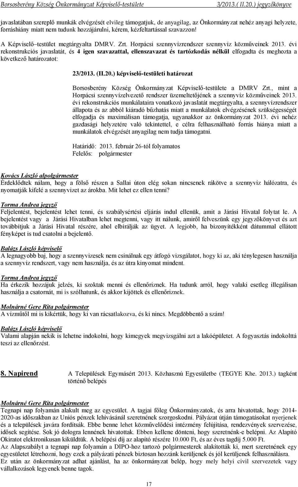 évi rekonstrukciós javaslatát, és 4 igen szavazattal, ellenszavazat és tartózkodás nélkül elfogadta és meghozta a következő határozatot: 23/201