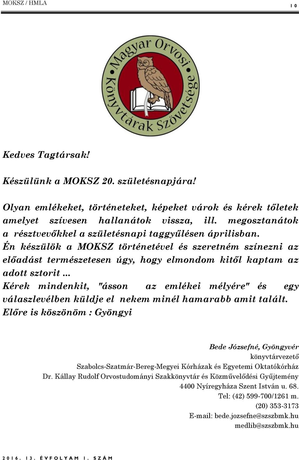 .. Kérek mindenkit, "ásson az emlékei mélyére" és egy válaszlevélben küldje el nekem minél hamarabb amit talált.