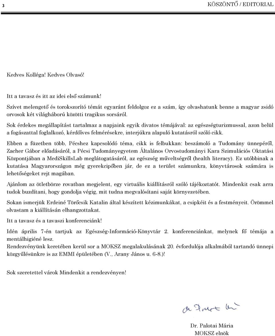Sok érdekes megállapítást tartalmaz a napjaink egyik divatos témájával: az egészségturizmussal, azon belül a fogászattal foglalkozó, kérdőíves felmérésekre, interjúkra alapuló kutatásról szóló cikk.