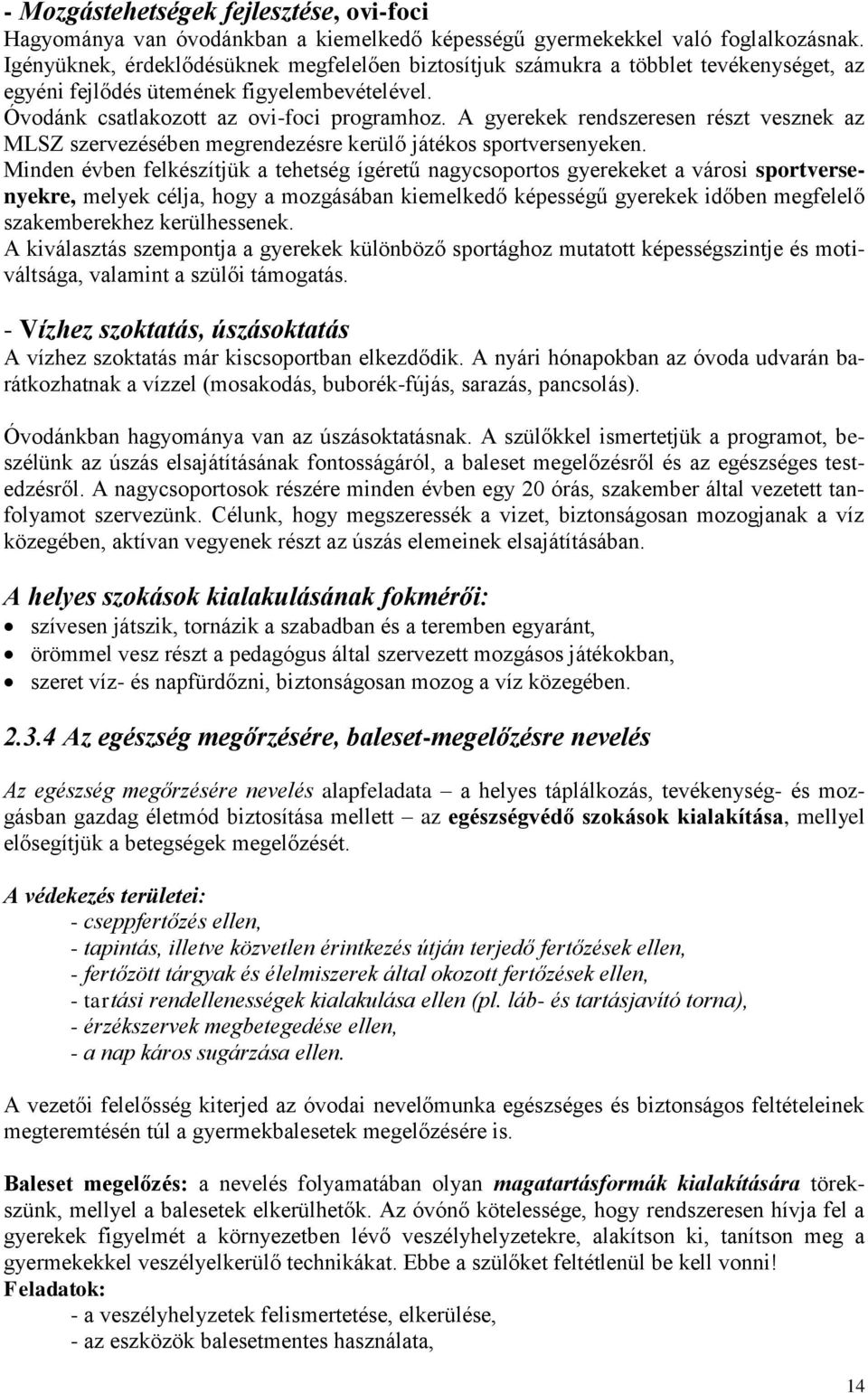 A gyerekek rendszeresen részt vesznek az MLSZ szervezésében megrendezésre kerülő játékos sportversenyeken.