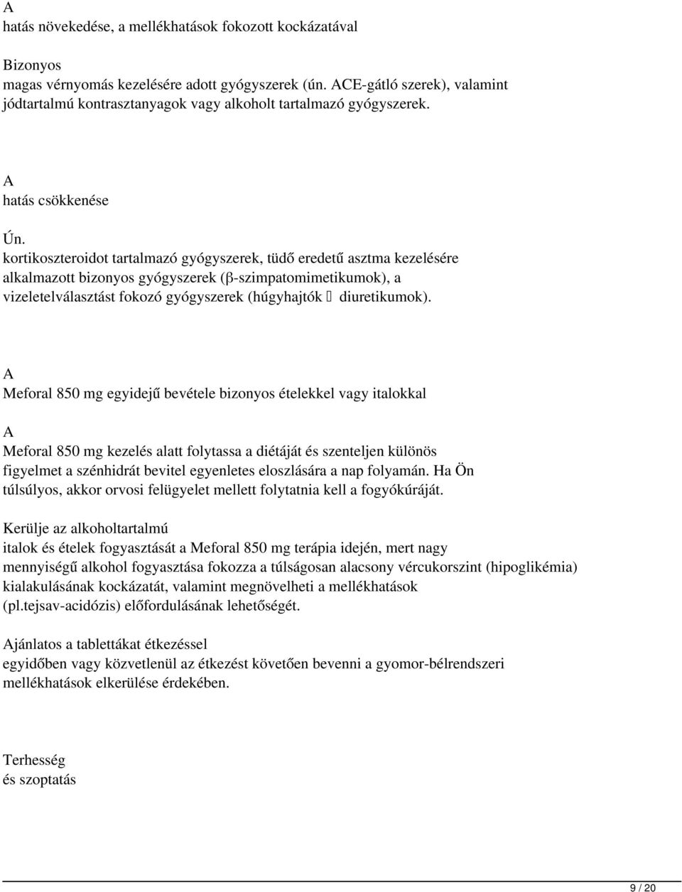 kortikoszteroidot tartalmazó gyógyszerek, tüdő eredetű asztma kezelésére alkalmazott bizonyos gyógyszerek (β-szimpatomimetikumok), a vizeletelválasztást fokozó gyógyszerek (húgyhajtók diuretikumok).