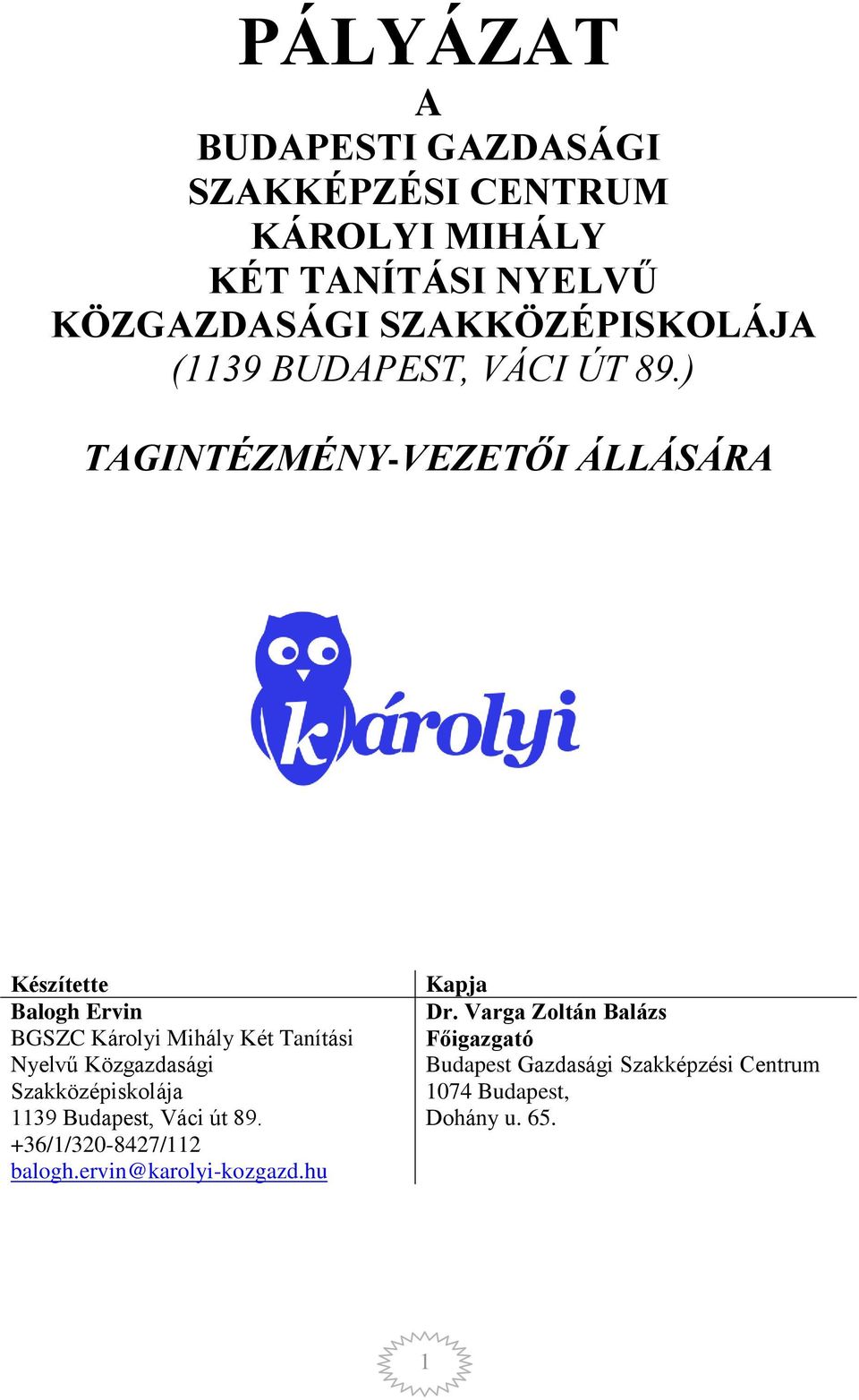 ) TAGINTÉZMÉNY-VEZETŐI ÁLLÁSÁRA Készítette Balogh Ervin BGSZC Károlyi Mihály Két Tanítási Nyelvű Közgazdasági
