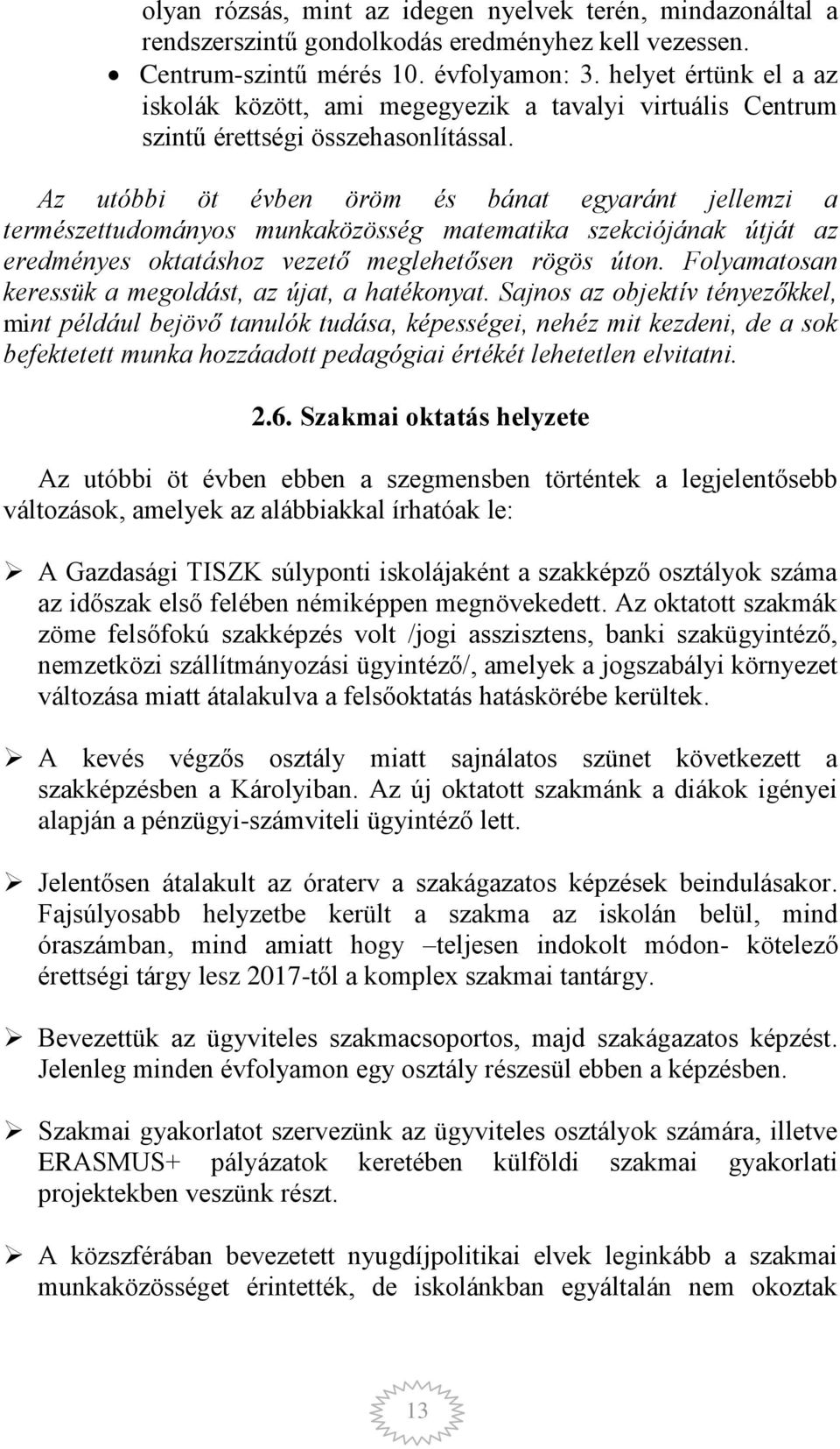 Az utóbbi öt évben öröm és bánat egyaránt jellemzi a természettudományos munkaközösség matematika szekciójának útját az eredményes oktatáshoz vezető meglehetősen rögös úton.