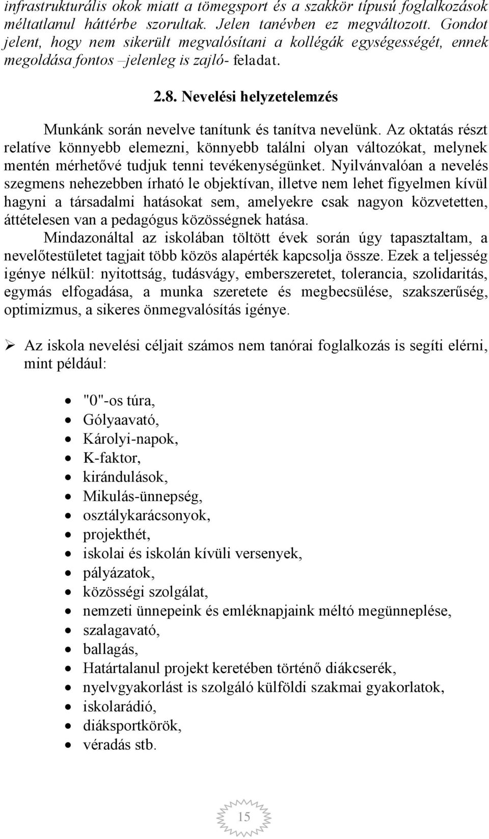 Nevelési helyzetelemzés Munkánk során nevelve tanítunk és tanítva nevelünk.