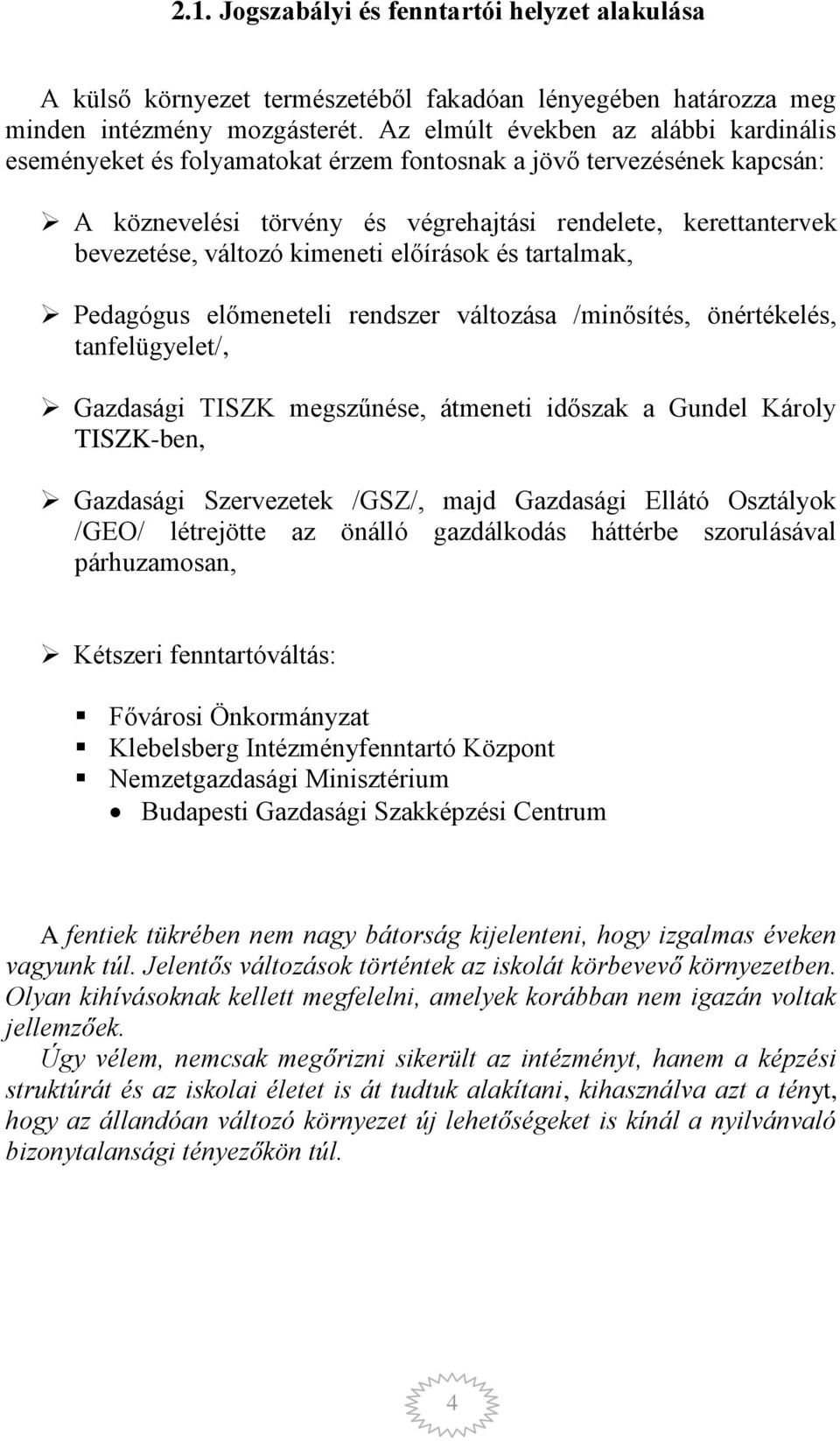 kimeneti előírások és tartalmak, Pedagógus előmeneteli rendszer változása /minősítés, önértékelés, tanfelügyelet/, Gazdasági TISZK megszűnése, átmeneti időszak a Gundel Károly TISZK-ben, Gazdasági