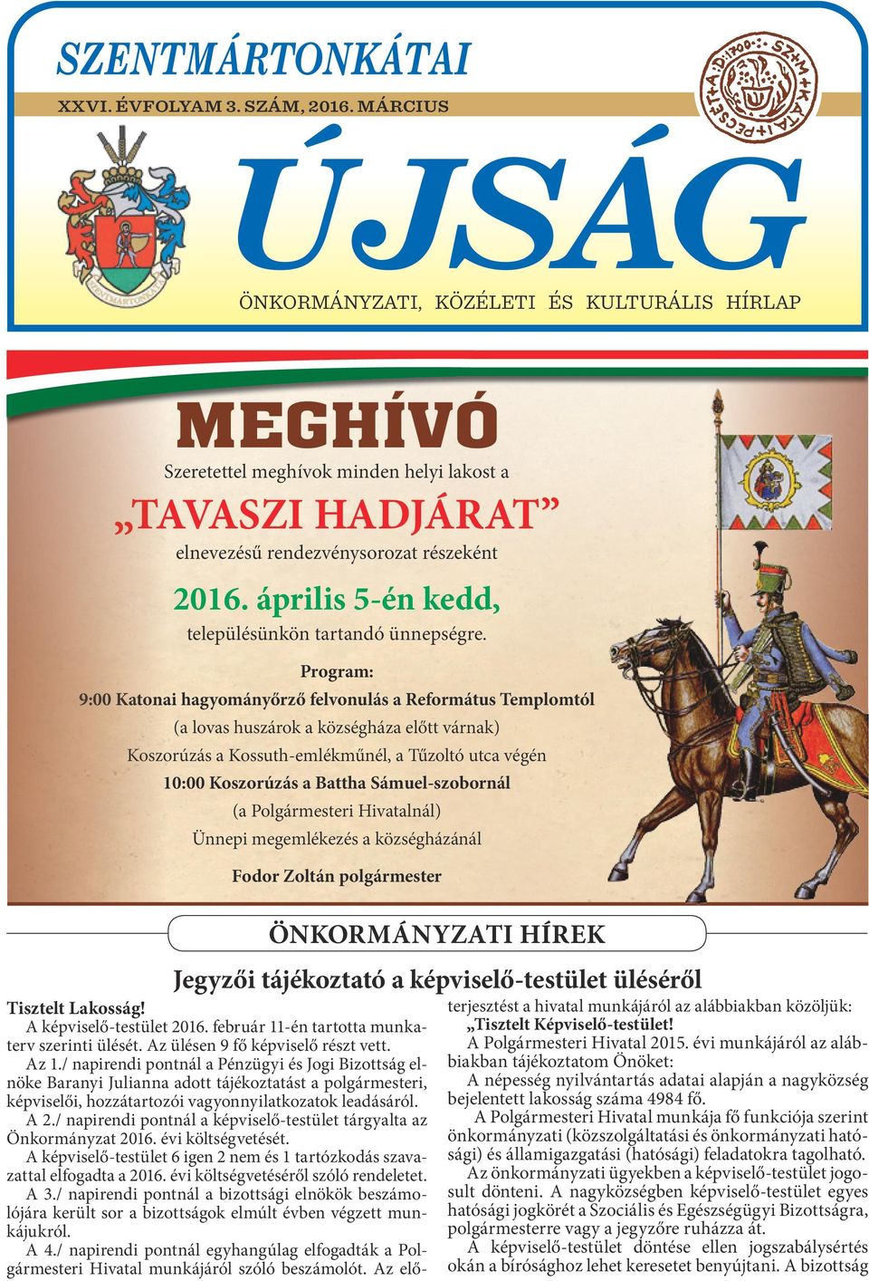 Program: 9:00 Katonai hagyományőrző felvonulás a Református Templomtól (a lovas huszárok a községháza előtt várnak) Koszorúzás a Kossuth-emlékműnél, a Tűzoltó utca végén 10:00 Koszorúzás a Battha