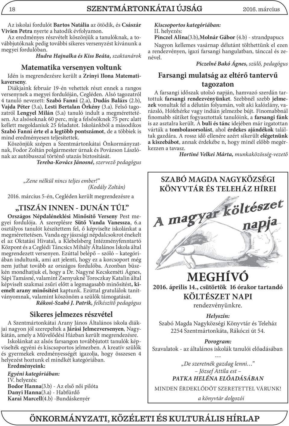 Hudra Hajnalka és Kiss Beáta, szaktanárok Matematika versenyen voltunk Idén is megrendezésre került a Zrínyi Ilona Matematikaverseny.