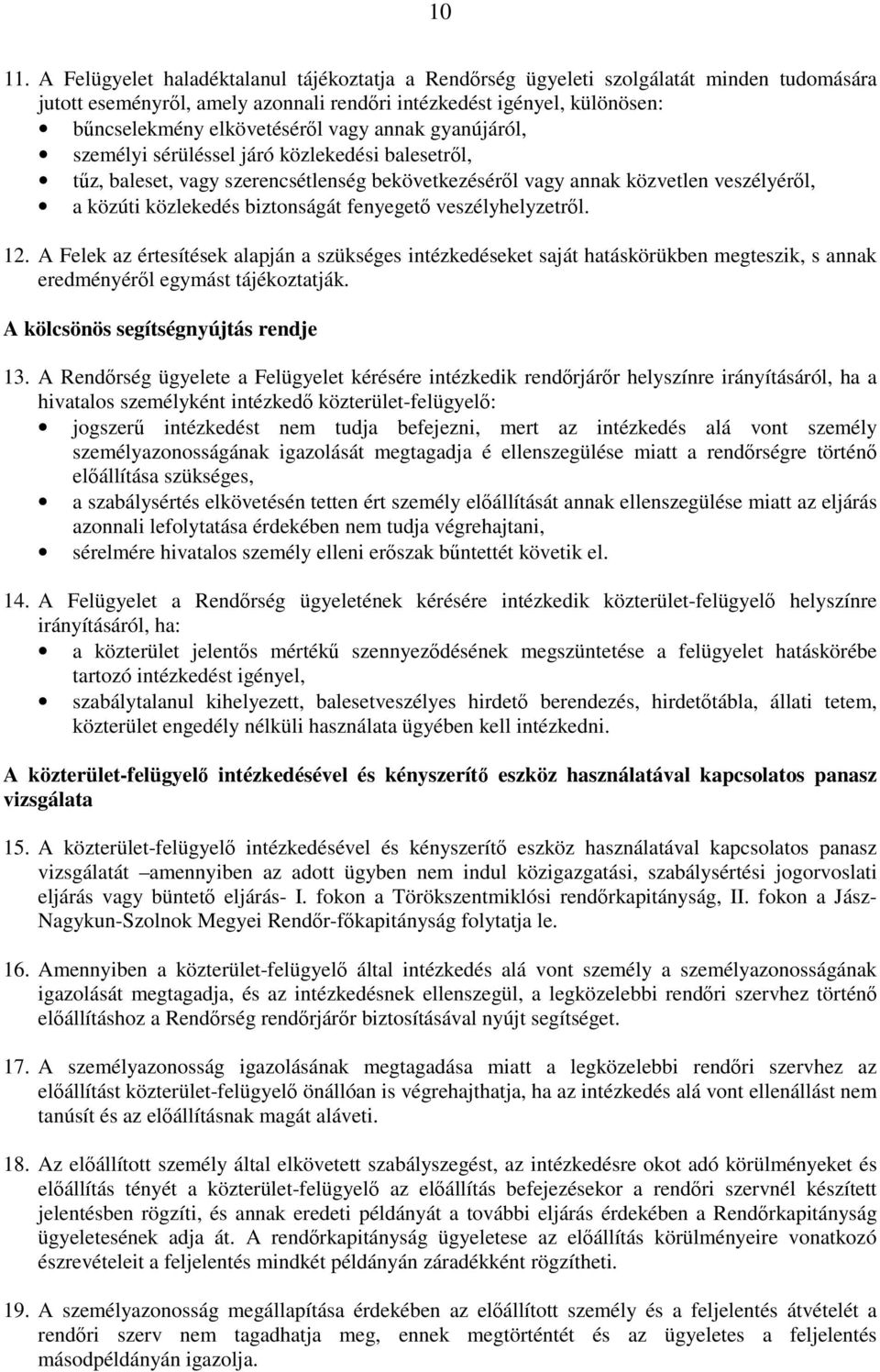 annak gyanújáról, személyi sérüléssel járó közlekedési balesetrıl, tőz, baleset, vagy szerencsétlenség bekövetkezésérıl vagy annak közvetlen veszélyérıl, a közúti közlekedés biztonságát fenyegetı