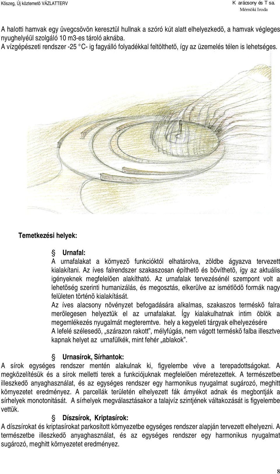 Temetkezési helyek: Urnafal: A urnafalakat a környezõ funkcióktól elhatárolva, zöldbe ágyazva tervezett kialakítani.