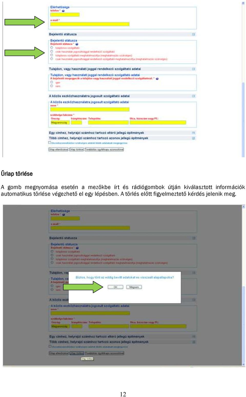 automatikus törlése végezhető el egy lépésben.