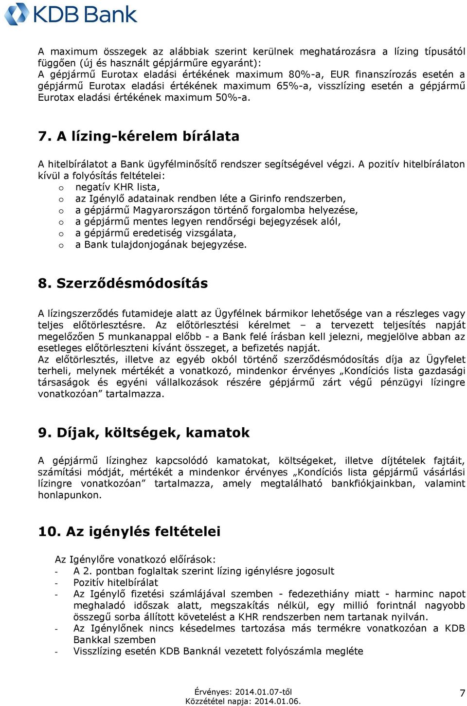 A lízing-kérelem bírálata A hitelbírálatot a Bank ügyfélminősítő rendszer segítségével végzi.