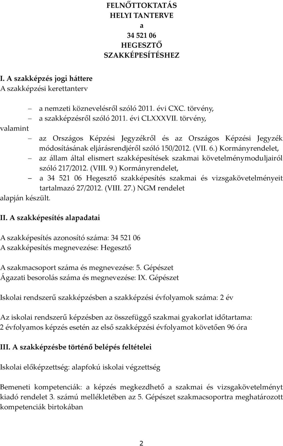 ) Kormányrendelet, az állam által elismert szakképesítések szakmai követelménymoduljairól szóló 217/2012. (VIII. 9.