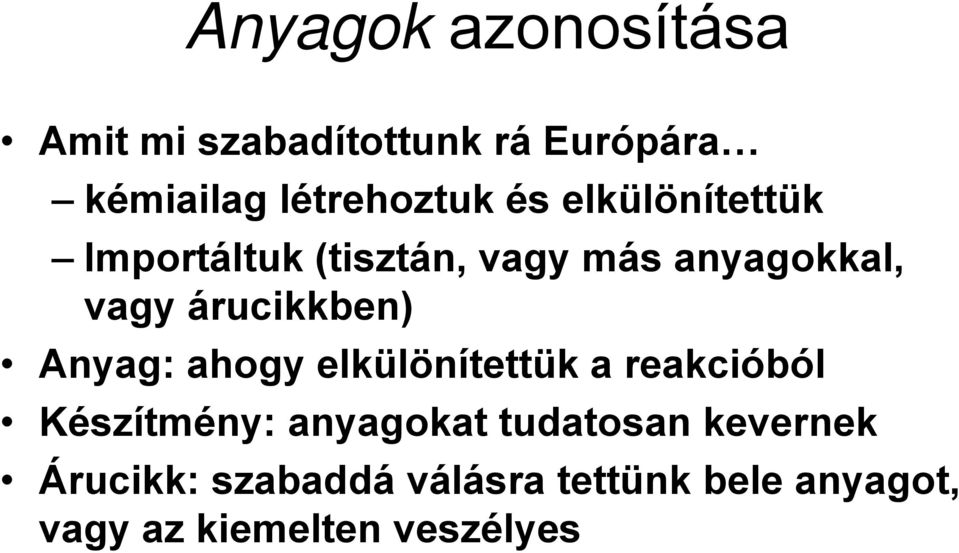 Anyag: ahogy elkülönítettük a reakcióból Készítmény: anyagokat tudatosan