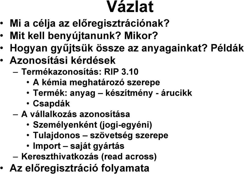 10 A kémia meghatározó szerepe Termék: anyag készítmény - árucikk Csapdák A vállalkozás azonosítása