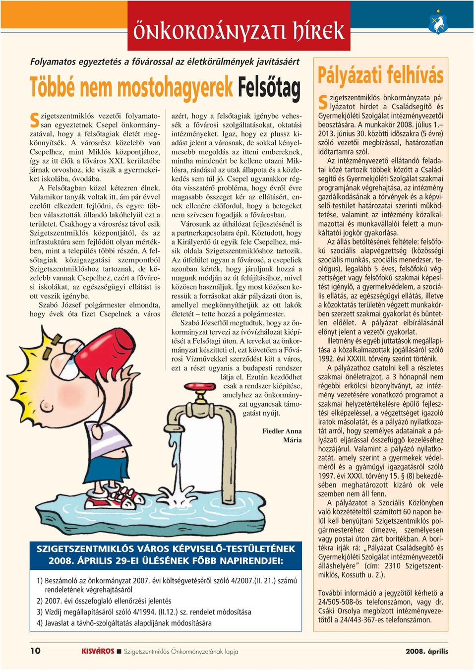 kerületébe járnak orvoshoz, ide viszik a gyermekeiket iskolába, óvodába. A Felsôtagban közel kétezren élnek.
