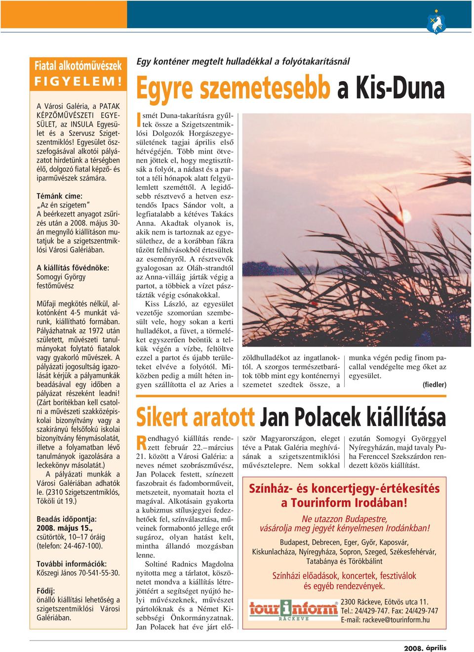 május 30- án megnyíló kiállításon mutatjuk be a szigetszentmiklósi Városi Galériában.