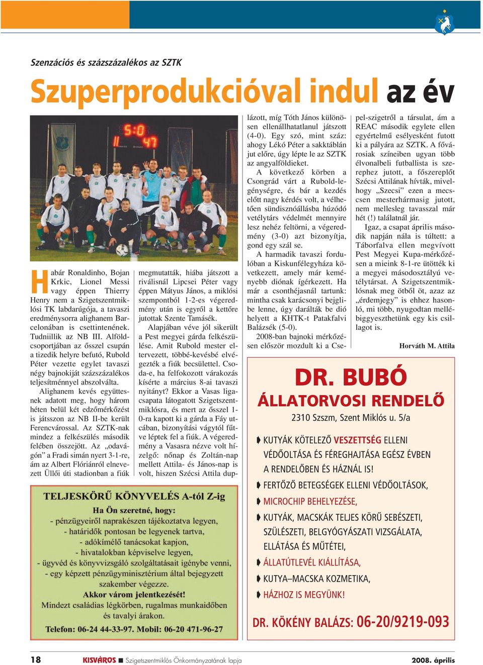 Alföldcsoportjában az ôsszel csupán a tizedik helyre befutó, Rubold Péter vezette egylet tavaszi négy bajnokiját százszázalékos teljesítménnyel abszolválta.