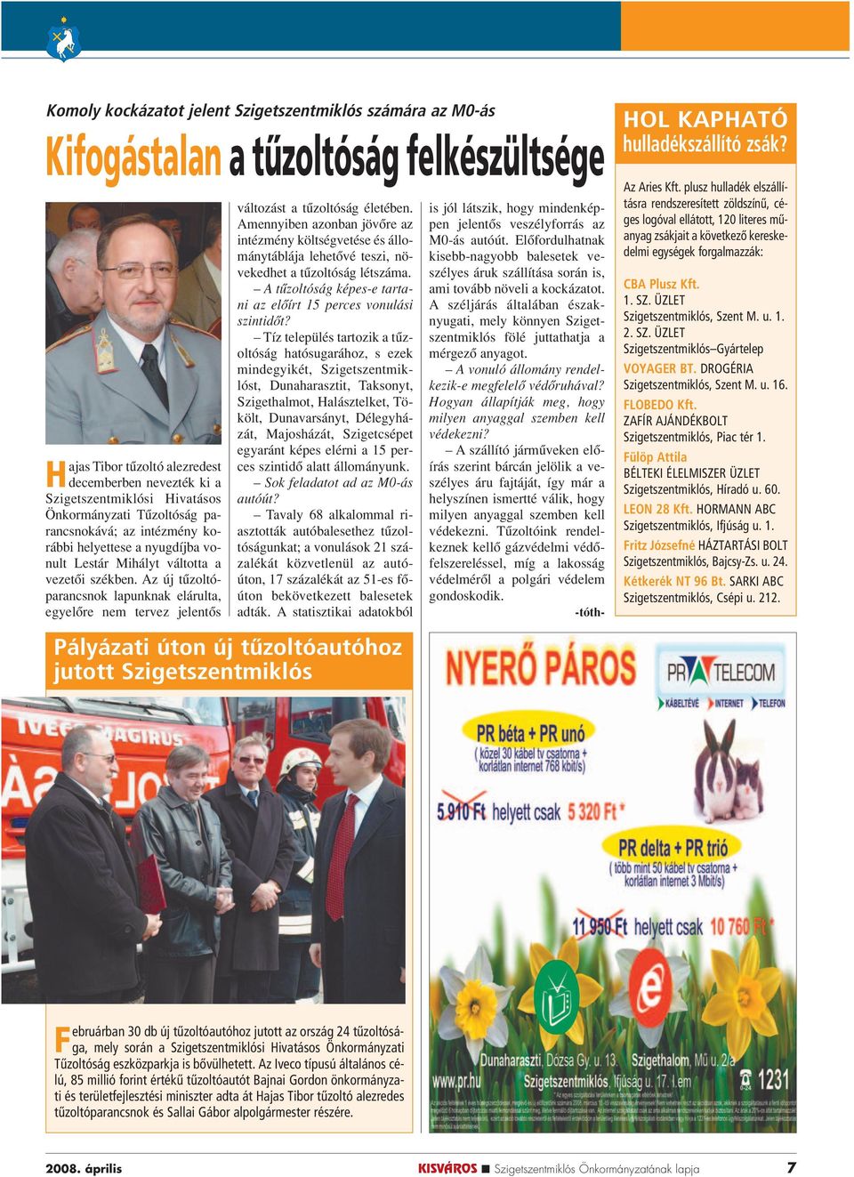 Az új tûzoltóparancsnok lapunknak elárulta, egyelôre nem tervez jelentôs változást a tûzoltóság életében.