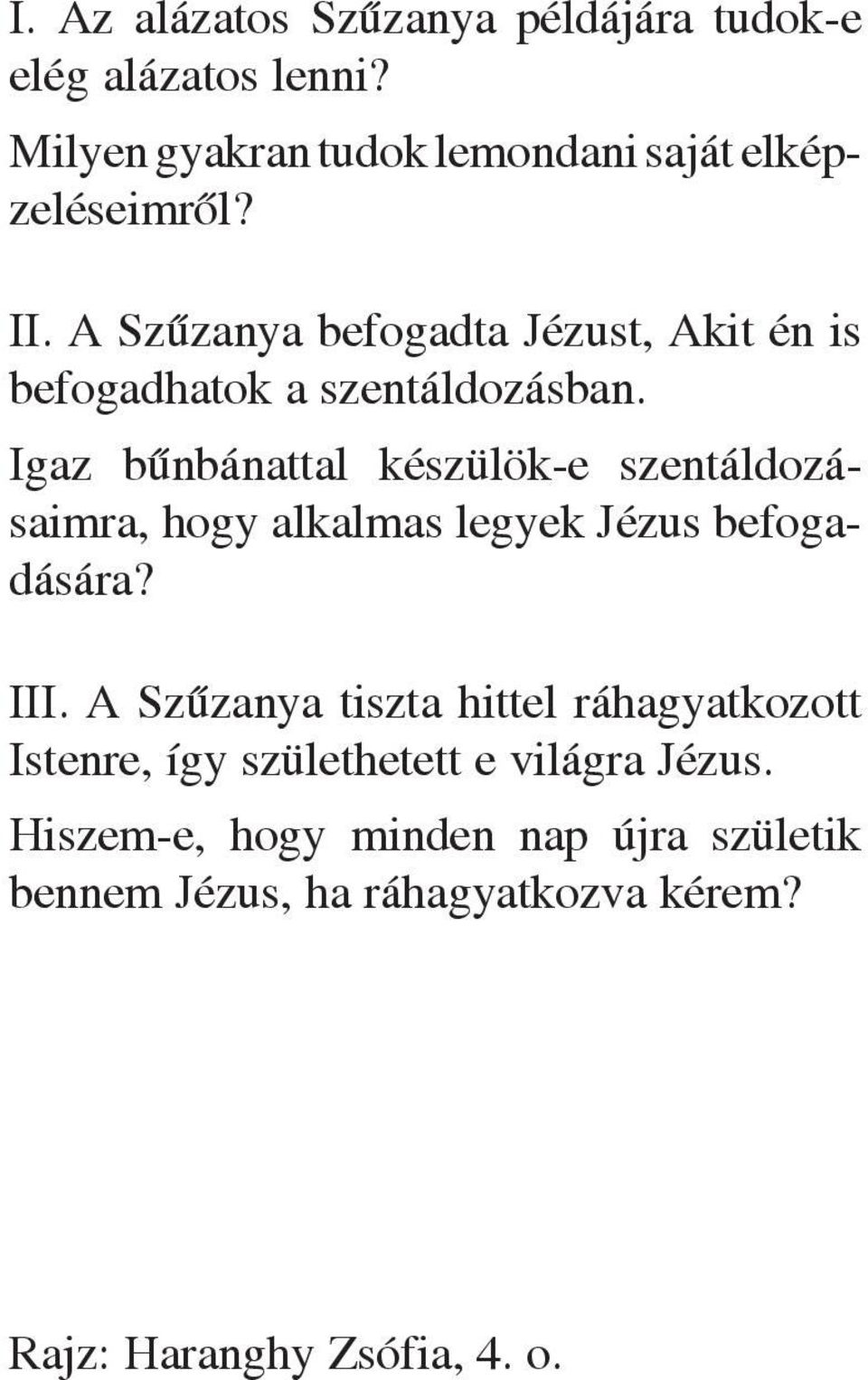 Igaz bûnbánattal készülök-e szentáldozásaimra, hogy alkalmas legyek Jézus befogadására? III.