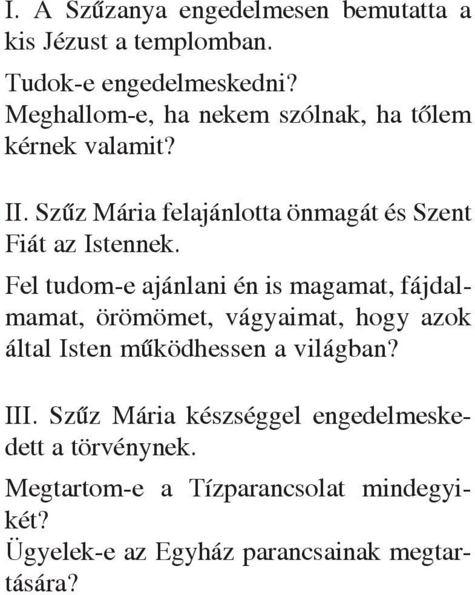 Fel tudom-e ajánlani én is magamat, fájdalmamat, örömömet, vágyaimat, hogy azok által Isten mûködhessen a világban?