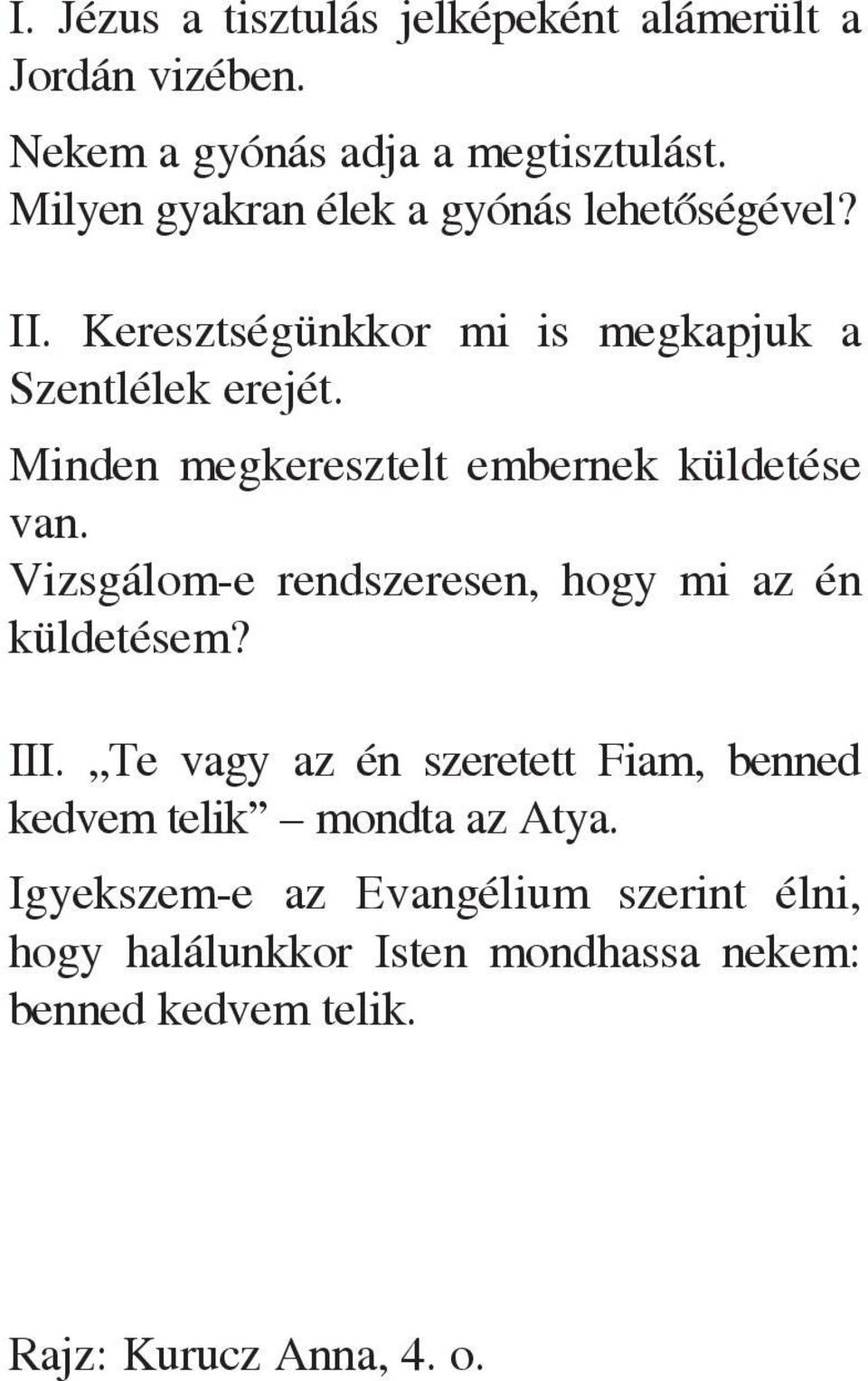 Minden megkeresztelt embernek küldetése van. Vizsgálom-e rendszeresen, hogy mi az én küldetésem? III.