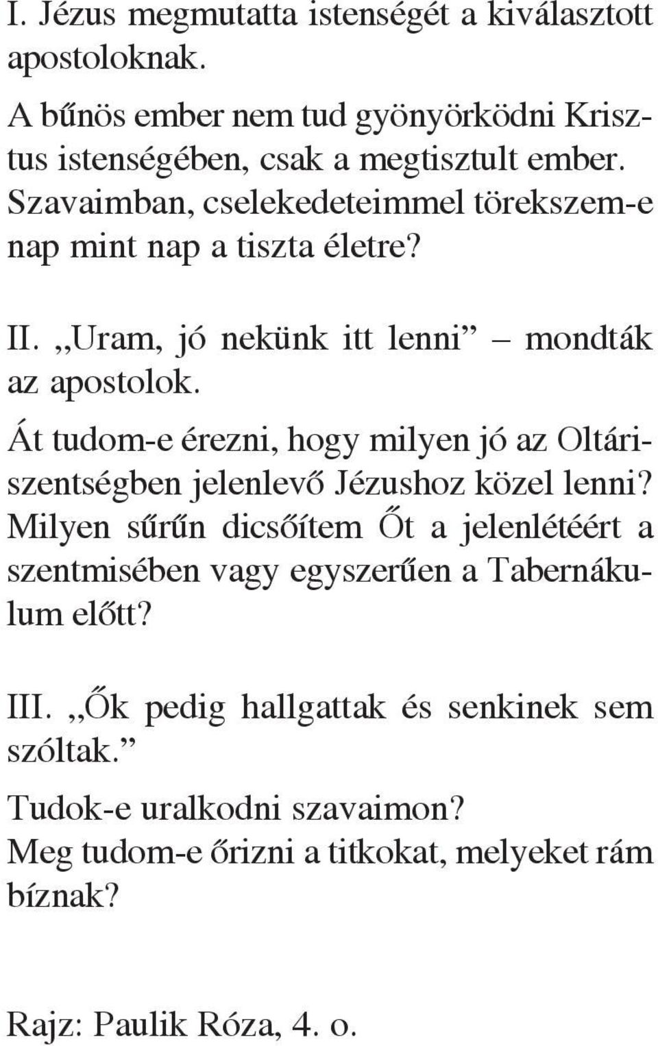 Át tudom-e érezni, hogy milyen jó az Oltáriszentségben jelenlevõ Jézushoz közel lenni?