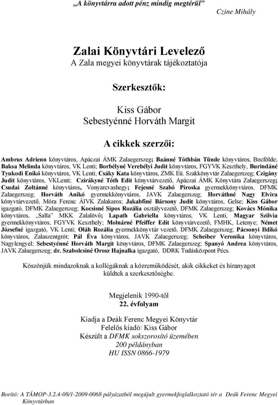 Enikő könyvtáros, VK Lenti; Csáky Kata könyvtáros, ZMK Eü.