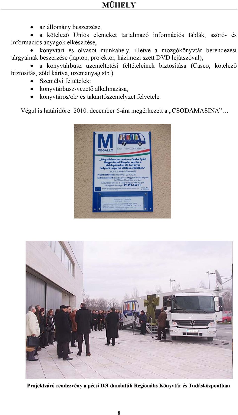 feltételeinek biztosítása (Casco, kötelező biztosítás, zöld kártya, üzemanyag stb.