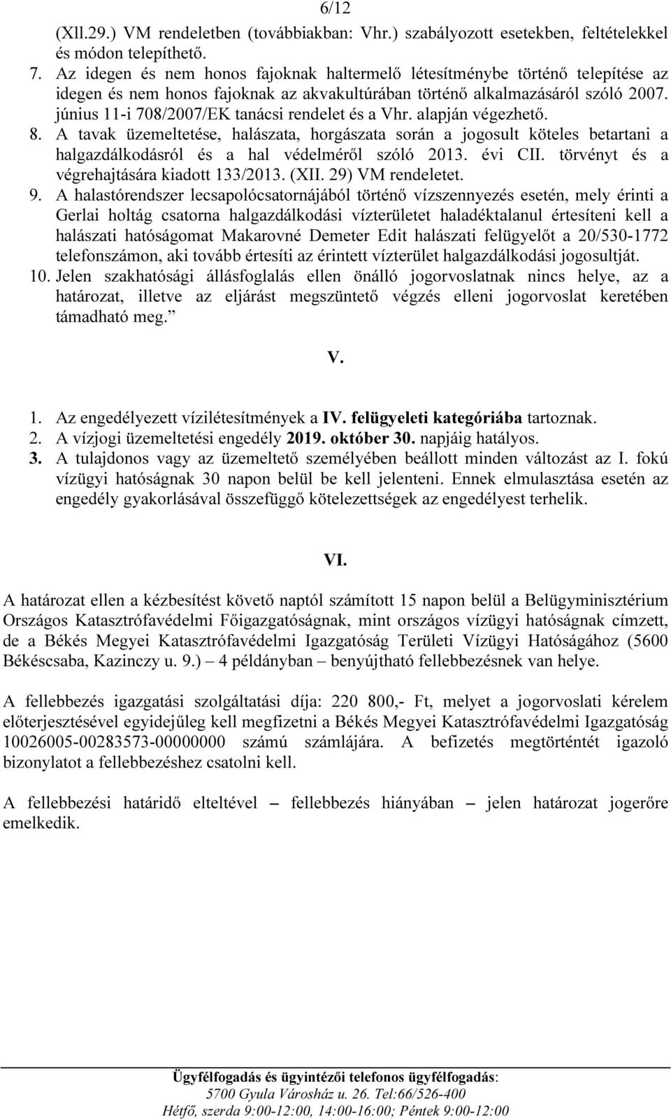 június 11-i 708/2007/EK tanácsi rendelet és a Vhr. alapján végezhető. 8.