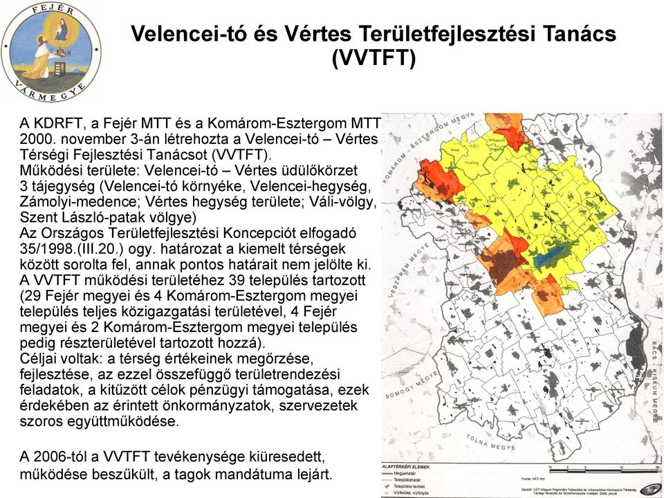 Területfejlesztési Koncepciót elfogadó 35/1998.(III.20.) ogy. határozat a kiemelt térségek között sorolta fel, annak pontos határait nem jelölte ki.