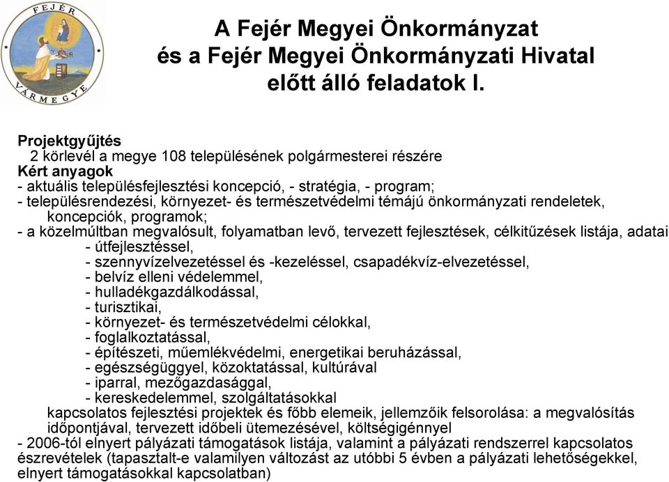 természetvédelmi témájú önkormányzati rendeletek, koncepciók, programok; - a közelmúltban megvalósult, folyamatban levő, tervezett fejlesztések, célkitűzések listája, adatai - útfejlesztéssel, -