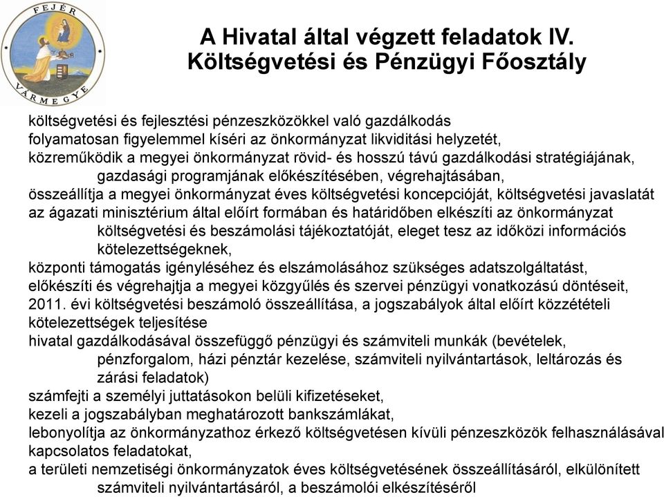 önkormányzat rövid- és hosszú távú gazdálkodási stratégiájának, gazdasági programjának előkészítésében, végrehajtásában, összeállítja a megyei önkormányzat éves költségvetési koncepcióját,