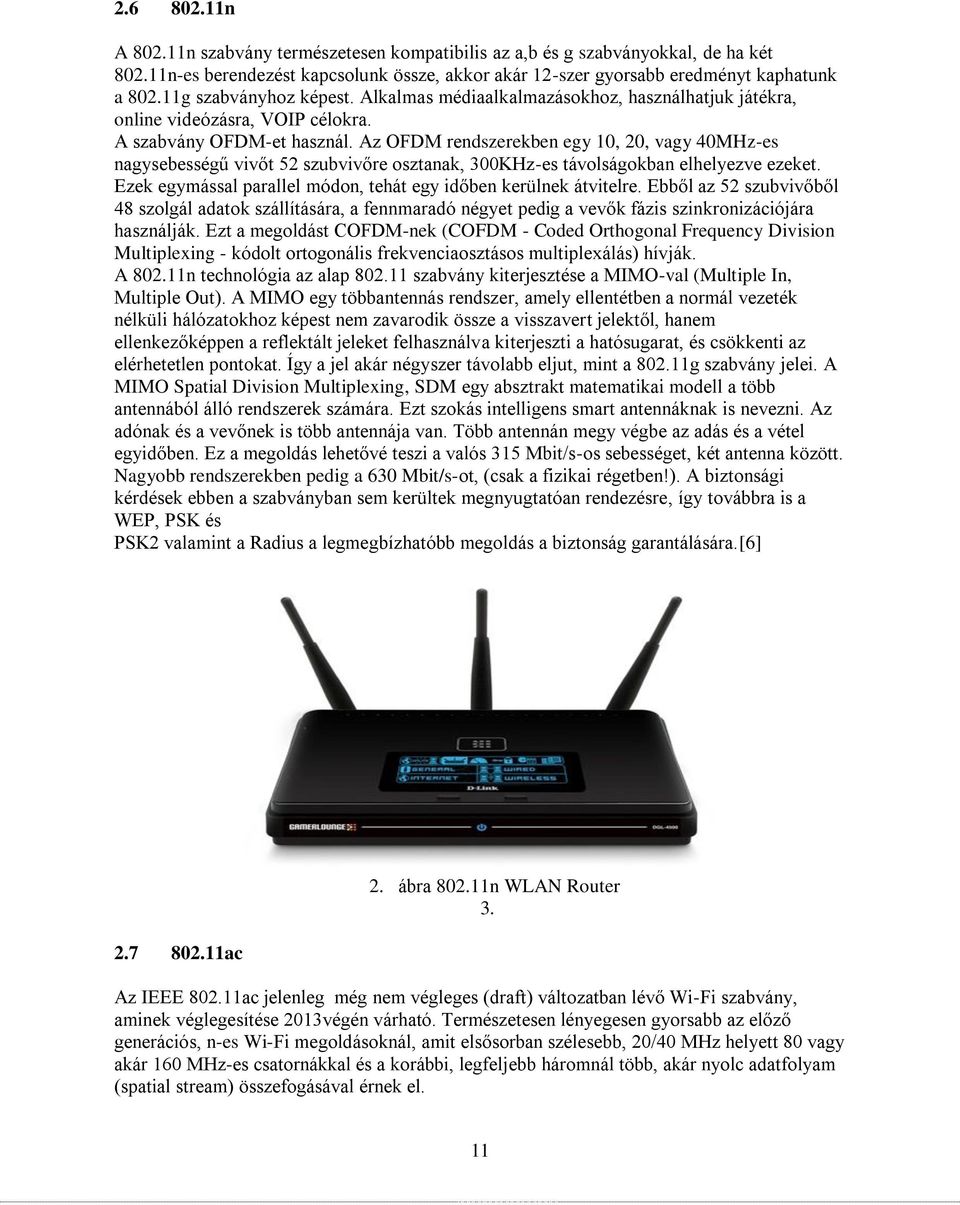 Az OFDM rendszerekben egy 10, 20, vagy 40MHz-es nagysebességű vivőt 52 szubvivőre osztanak, 300KHz-es távolságokban elhelyezve ezeket.