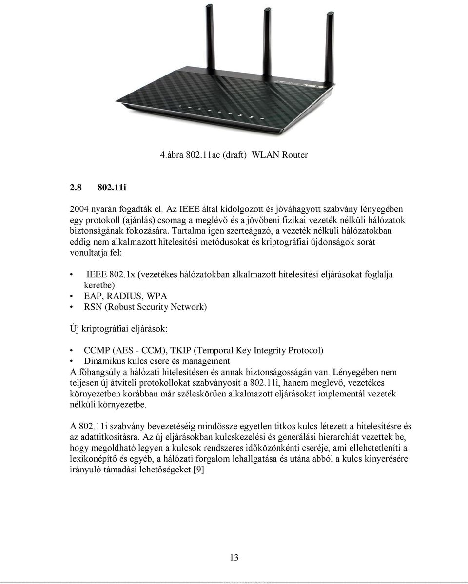 Tartalma igen szerteágazó, a vezeték nélküli hálózatokban eddig nem alkalmazott hitelesítési metódusokat és kriptográfiai újdonságok sorát vonultatja fel: IEEE 802.