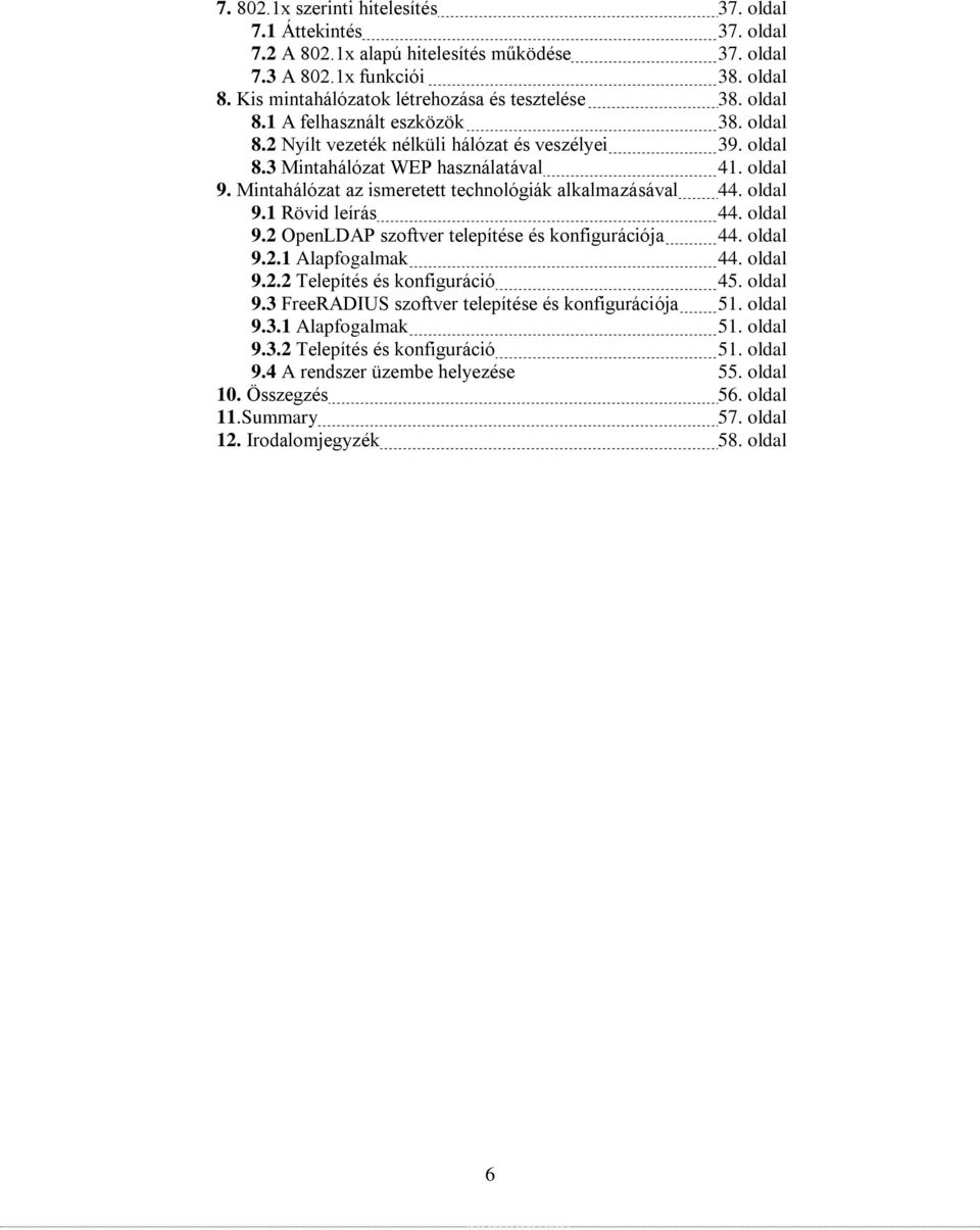 Mintahálózat az ismeretett technológiák alkalmazásával 44. oldal 9.1 Rövid leírás 44. oldal 9.2 OpenLDAP szoftver telepítése és konfigurációja 44. oldal 9.2.1 Alapfogalmak 44. oldal 9.2.2 Telepítés és konfiguráció 45.