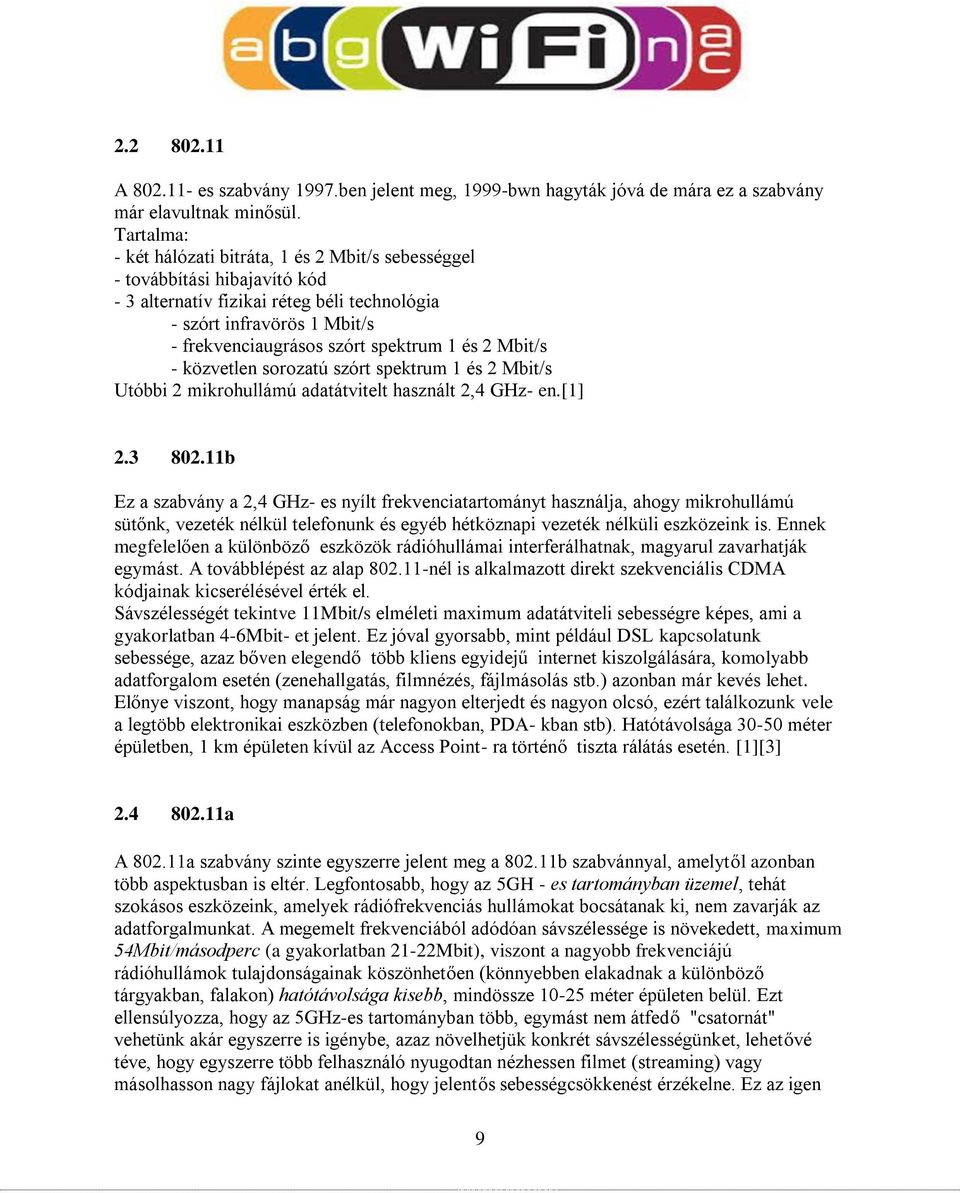 és 2 Mbit/s - közvetlen sorozatú szórt spektrum 1 és 2 Mbit/s Utóbbi 2 mikrohullámú adatátvitelt használt 2,4 GHz- en.[1] 2.3 802.