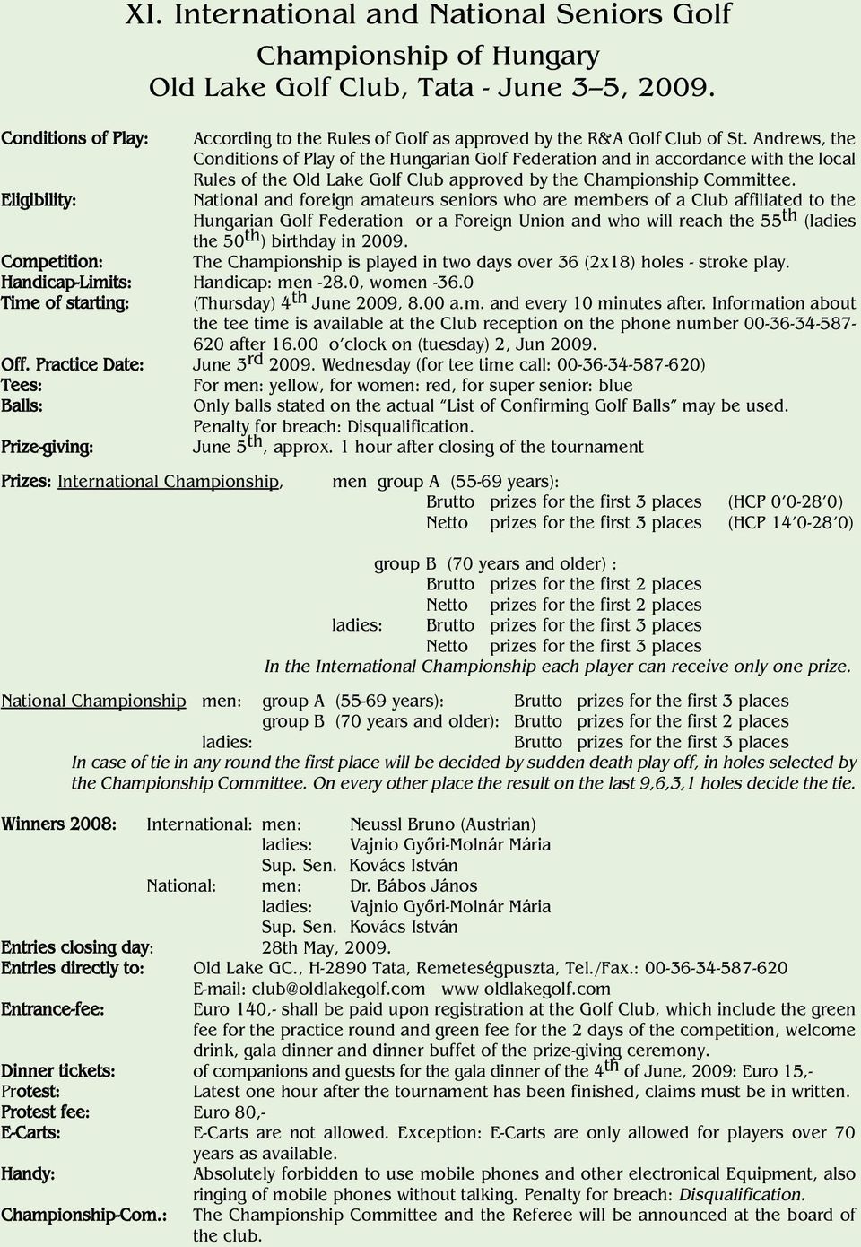 Andrews, the Conditions of Play of the Hungarian Golf Federation and in accordance with the local Rules of the Old Lake Golf Club approved by the Championship Committee.